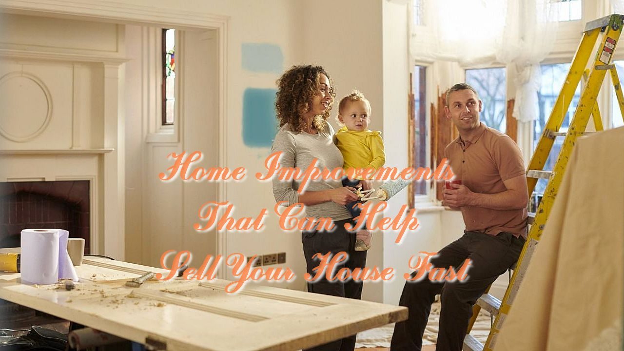 Home Improvements That Can Help Sell Your House Fast